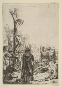 Rembrandt, The Crucifixion: Small Plate, ca. 1635 Etching, 4 x 2.75 in Metropolitan Museum of Art, New York