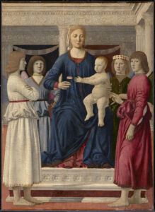 Piero della Francesca, Virgin and Child Enthroned with Four Angels, between 1475 and 1482 Oil and tempera on panel and on canvas, 42.4 x 30.8 in Clark Art Institute, Williamstown, Massachusetts